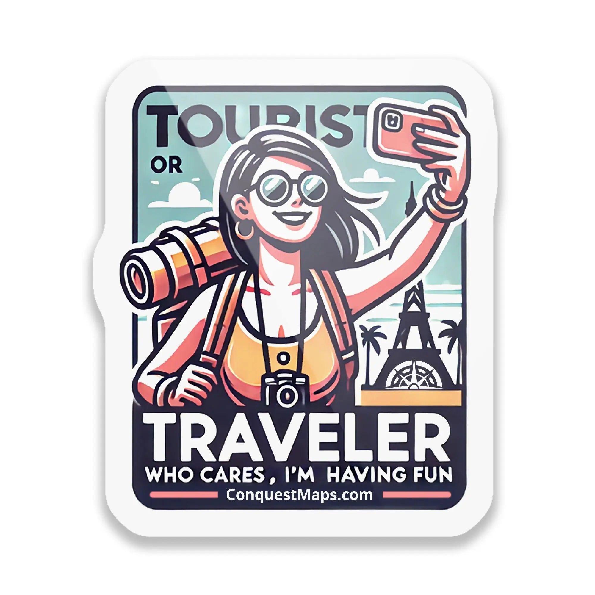 "Tourist or Traveler? Who Cares, I’m Having Fun" Travel Personality Sticker Conquest Maps LLC