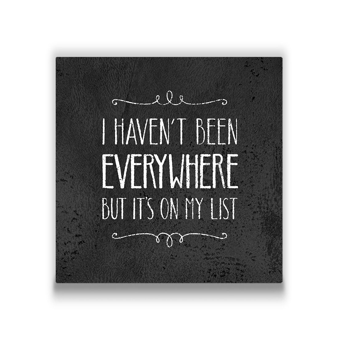 I Haven't Been Everywhere - Canvas Wall Art Conquest Maps LLC