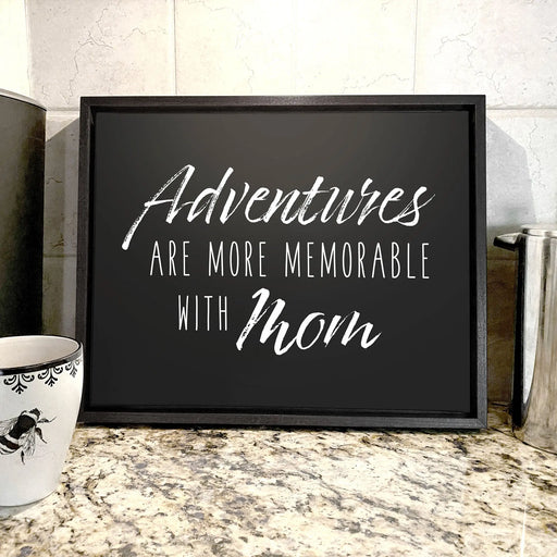 Mother's Day Canvas Wall Art - Adventures are More Memorable With Mom Conquest Maps LLC