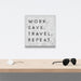 Work. Save. Travel. Repeat. - Canvas Wall Art Conquest Maps LLC