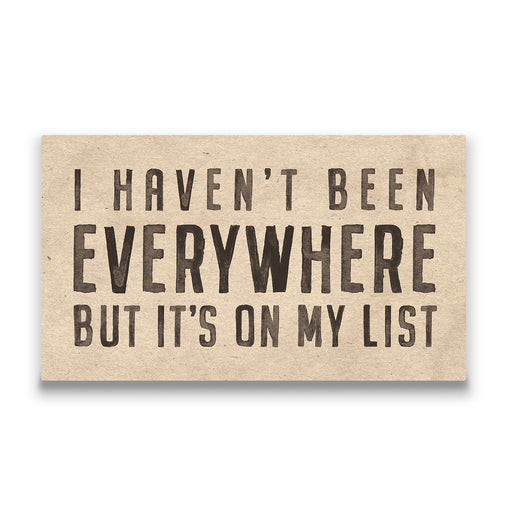 I Haven't Been Everywhere - Canvas Wall Art Conquest Maps LLC